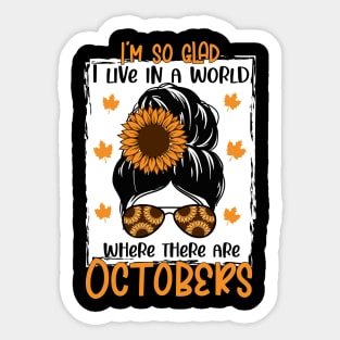 i'm so glad i live in a world where there are octobeks - Autumn Fall shirt Design Sticker